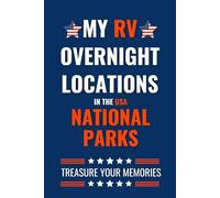 My RV Overnight Locations In The USA National Parks: - The Comprehensive Travel Journal for your RV Adventures.