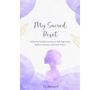 My Sacred Reset: A 90-Day Guided Journey to Self-Alignment, Radical Softness, and Inner Peace