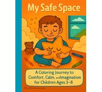 My Safe Space: A Coloring Journey to Comfort, Calm, and Imagination for Children Ages 3-8