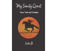 My Sanity Quest: Tears, Trials And Triumphs