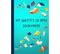 MY SANITY'S IN HERE SOMEWHERE: A Notebook with Inspiring & Funny Teacher Affirmations on 144 Pages