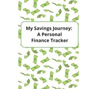 My Savings Journey: A Personal Finance Tracker: Savings Tracker | Log Your Own Savings | Track, Save, and Achieve Your Financial Goals