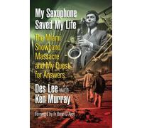 My Saxophone Saved My Life: The Miami Showband Massacre and My Quest for Answers