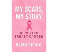 My Scars My Story: Surviving Breast Cancer