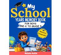 My School Years Memory book for boys: A Fun & Interactive End of School Year Memory Book for pre k - Grad 5 | Capture School Days, Friends, Teachers & ... Journal for Students | Full Color Edition