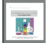 My Science Apparatus Colouring Book: A Creative Way to Explore Science with Fun Facts and Experiments
