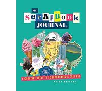 My Scrapbook Journal: A Creative Guide to Scrapbooking and Collage