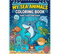 My Sea Animals Coloring Book for Kids: A Fun Color and Learn Ocean Adventure Featuring Sharks, Dolphins, Octopus, Sea Turtles and More - Perfect for ... Preschoolers and Early Learners Ages 2-8