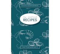 My Seafood Recipes Notebook: Cookbook to Write In Your Own Recipes With Blank Pages 7x10 | Seafood Themed Gift for Cooking Lover | Record Your Own Recipes Journal