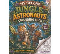 My Second Jungle Astronauts Colouring Book: Animal Explorers Discovering a Wild Plant-Covered Planet