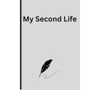 My Second Life: A journal for when you want to change your life and record the journey.