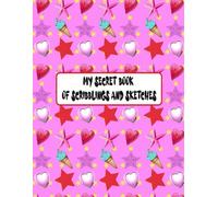 My Secret Book Of Scribblings And Sketches: Sketchbook For Girls With 120+ Pages Of 8.5"X11" Blank Paper For Drawing, Doodling Or Learning To Draw.