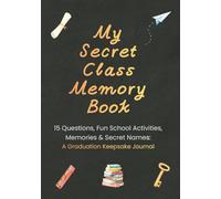 My Secret Class Memory Book: 15 Questions, Fun School Activities, Memories & Secret Names: A Graduation Keepsake Journal
