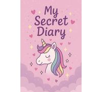 My Secret Diary: A Magical Unicorn Journal for Girls - Fun, Creative & Personal
