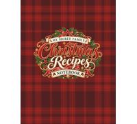 My Secret Family Christmas Recipes Notebook: Large Print Recipe Keeper with 120 Guided Pages to Write, Organize and Preserve Treasured Holiday Recipes