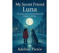 My Secret Friend Luna: In a frozen town, one friendship will change everything