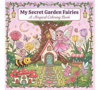 My Secret Garden Fairies: 40 Adorable Coloring Pages - Fairy Doors, Pixie Houses, Magic Wings, Garden Sprites & Whimsical Secret Garden Fairy Scenes for Little Artists - Book 7