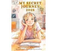 MY SECRET JOURNEY 2025: Spazi creativi per le tue note, liste dei desideri, frasi motivazionali e tanto altro per il tuo 2025 perfetto. Versione conveniente in bianco e nero