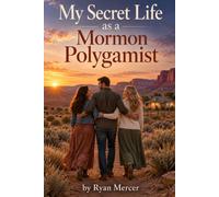 My Secret Life as a Mormon Polygamist