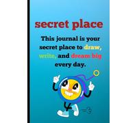 My Secret Place: A Journal to Draw, Write & Dream Big: An Inspiring Creative Space for Your Thoughts, Doodles, and Big Dreams