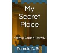 My Secret Place: Knowing God in a Real way