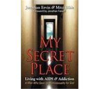 My Secret Place: Living with AIDS & Addiction - A Man Who Gave Up Homosexuality for God Ervin, Jonathan, Bible, Mitzi (Auteur)