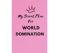 My Secret Plans For World Domination: Notebook for write