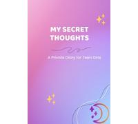 My Secret Thoughts: A Private Diary for Teen Girls