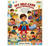 My Self-Care Skills Workbook for Kids Ages 3-9: Fun Activities, Coloring Pages, Life Skills, Responsibility Games, Confidence Builders, Mazes, ... Practice for Preschoolers and Early Learners