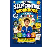 My Self-Control Workbook for Kids Ages 8-12: Fun Activities to Manage Anger, Build Focus, and Strengthen Self-Regulation