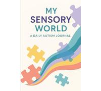 My Sensory World: A Daily Autism Journal: Track Sleep, Focus, Mood & Sensory Triggers with Encouragement and Wins