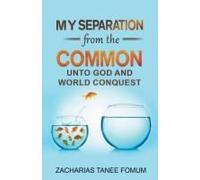 My Separation From The Common Unto God And World Conquest