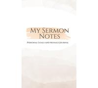 My Sermon Notes: Personal Goals and Message Journal 2