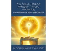 My Sexual Healing Massage Therapy Awakening: From Infertility to the Birth of My Miracle Baby