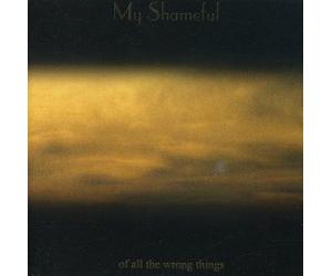 My Shameful - of All The Wrong Things