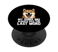 My Shiba Inu Always Has The Last Word Dog Lover Humour PopSockets PopGrip Adhésif