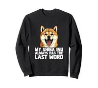 My Shiba Inu Always Has The Last Word Dog Lover Humour Sweatshirt
