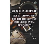 MY SHITTY JOURNAL!: Petty thoughts, for the things I should be over... but I'm NOT.