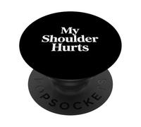 My Shoulder Hurts Douleur associée - PopSockets PopGrip Adhésif