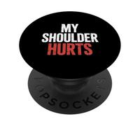 My Shoulder Hurts Douleur associée - PopSockets PopGrip Adhésif