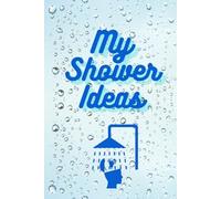 My Shower Ideas: An Idea Journal for Creative Thinkers, Brainstorms, and Random Thoughts