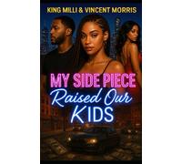 MY SIDE PIECE RAISED OUR KIDS: BAD BOYS, BABY MAMAS, AND BILLS