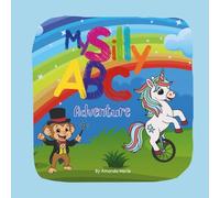 My Silly ABC Adventures: Learn your ABC's with bold, bright silly characters and alliterations