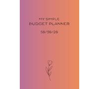 My Simple Budget Planner 50/30/20: A Journal for Tracking Money in an Easy Way | Undated, with Simple Prompts to get Organized | Budgeting Self Help