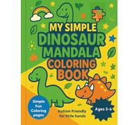 My Simple Dinosaur Mandala Coloring Book: Easy Autism-Friendly Coloring Pages for Kids Ages 3-6 | 30 Bold Outlined Designs with Cute Dinosaurs & Simple Mandalas for Little Hands