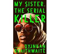 My Sister, the Serial Killer: A Novel