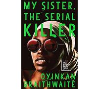 My Sister, the Serial Killer: The Sunday Times Bestseller