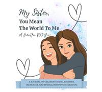 ''My Sister, You Mean the World to Me": "A Special Journal For The One Who Knows Me Best"