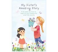 My Sister's Amazing Story: A Guided Journal to capture your memories and life events | 6 x 9, 100 pages with prompts | Share your journey with loved ones
