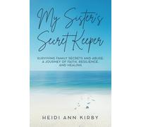 My Sister's Secret Keeper: Surviving Family Secrets and Abuse: A Journey of Faith, Resilience, and Healing